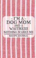 I'm a Dog Mom and a Waitress Nothing Scares Me Recipe Journal