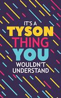 It's a Tyson Thing You Wouldn't Understand: Lined Notebook / Journal Gift, 120 Pages, 6x9, Soft Cover, Glossy Finish