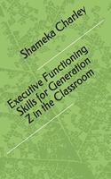 Executive Functioning Skills for Generation Z in the Classroom