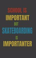School Is Important But Skateboarding Is Importanter