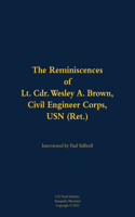 The Reminiscences of Lt. Cdr. Wesley A. Brown, Civil Engineer Corps. USN (Ret.)