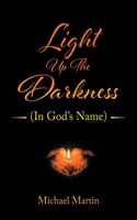 Light Up the Darkness: (In God's Name)