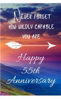 Never Forget How Wildly Capable You Are Happy 55th Anniversary: Anniversary Gift For Parents / Notebook / Journal / Anniversary Quotes / Anniversary Gifts for Him / Anniversary Presents/ Anniversary Gift For Her 