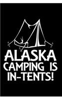 Alaska Camping Is In-Tents: Funny Journal - 6"x 9" 120 Blank Lined Pages Diary Notebook - Cute Gift Idea