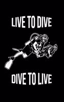Dive Log - Live To Dive, Dive To Live: Scuba Diving Logbook For Recording And Tracking Dives