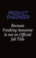 Product Engineer Because Freaking Awesome Is Not An Official Job Title: Career journal, notebook and writing journal for encouraging men, women and kids. A framework for building your career.