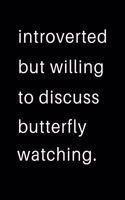 Introverted But Willing To Discuss Butterfly Watching: 2020 Calendar Day to Day Planner Dated Journal Notebook Diary 8" x 10" 110 Pages Clean Detailed Book