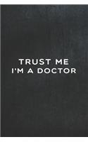 Trust Me I'm A Doctor: Doctor Planner Notebook Or Journal. Doctor Notes For Work, Doctor Diaries, Doctor Gift, 6 x 9 Inch 110 Pages With Awesome Interior Paperback.