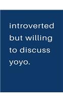 Introverted But Willing To Discuss Yoyo