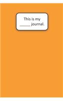 This Is My ____ Journal (Orange)
