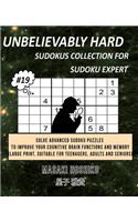 Unbelievably Hard Sudokus Collection for Sudoku Expert #19: Solve Advanced Sudoku Puzzles To Improve Your Cognitive Brain Functions And Memory (Large Print, Suitable For Teenagers, Adults And Seniors)