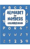 Alphabet and Numbers Coloring Book: Letters and Numerical Learning Activity Workbook for Toddlers and Preschool Kids Ages 2-7