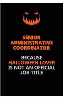 Senior Administrative Coordinator Because Halloween Lover Is Not An Official Job Title: Halloween Scary Pumpkin Jack O'Lantern 120 Pages 6x9 Blank Lined Paper Notebook Journal