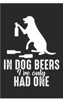 In dog beers I've only had one