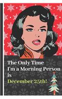 The Only Time I'm a Morning Person is December 25th!