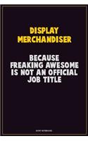 Display Merchandiser, Because Freaking Awesome Is Not An Official Job Title