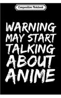 Composition Notebook: Warning May Start Talking About Anime Funny Gif Journal/Notebook Blank Lined Ruled 6x9 100 Pages