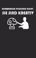 Heimwerker pfuschen nicht, sie sind kreativ
