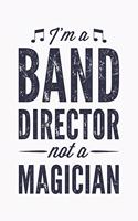 Im a Band Director Not a Magician