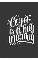 coffee is a hug in a mug: small lined Humor Coffee Quotes Notebook / Travel Journal to write in (6'' x 9'') 120 pages