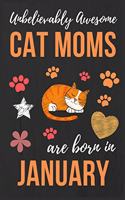 Unbelievably Awesome Cat Moms Are Born In January: Cat Mom Birthday Gifts Cat Gifts for Cat lovers & Crazy Cat Lady Cat Notebook/Journal Diary, Cat Women Birthday gift