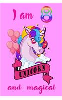 I am 8 and magical: A Happy Birthday 8 Years Old Unicorn Journal Notebook for Kids, Birthday Unicorn Journal for Girls / 8 Years Old Birthday Gift for Girls!/birthday g