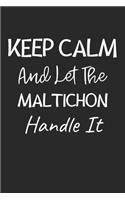 Keep Calm And Let The Maltichon Handle It: Lined Journal, 120 Pages, 6 x 9, Maltichon Dog Owner Gift Idea, Black Matte Finish (Keep Calm And Let The Maltichon Handle It Journal)