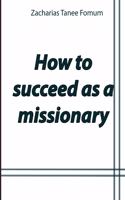 How to Succeed as a Missionary