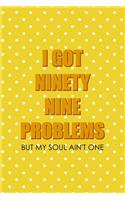 I Got Ninety Nine Problems But My Soul Ain't One