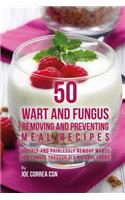 50 Wart and Fungus Removing and Preventing Meal Recipes