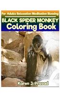 BLACK SPIDER MONKEY Coloring book for Adults Relaxation Meditation Blessing: Sketches Coloring Book Grayscale Images