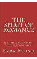 The Spirit of Romance: An Attempt to Define Somewhat the Charm of the Pre-Renaissance Literature of Latin Europe