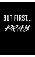 But First Pray