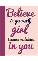 Believe In Yourself Girl Because We Believe In You