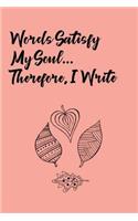 Words Satisfy My Soul... Therefore, I Write