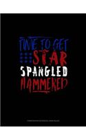 Time to Get Star Spangled Hammered