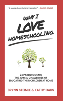 Why I Love Homeschooling: 24 Parents Share the Joys & Challenges of Educating Their Children at Home(1 Why I Love Homeschooling)