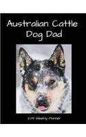 Australian Cattle Dog Dad 2019 Weekly Planner: A Scheduling Calendar for Dog Lovers