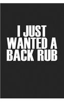 I Just Wanted a Back Rub: A 6x9 Inch Matte Softcover Journal Notebook with 120 Blank Lined Pages