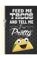 Feed Me Tacos and Tell Me I'm Pretty