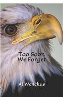 Too Soon We Forget