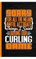 Sorry for All the Mean Awful Accurate Things I Said During Our Curling Game: Notebook & Journal or Diary, Date Ruled Paper (120 Pages, 6x9)