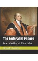 The Federalist Papers: is a collection of 85 articles