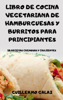 Libro de Cocina Vegetariana de Hamburguesas Y Burritos Para Principiantes