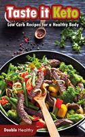 Taste it Keto: Low-Carb Recipes for a Healthy Body