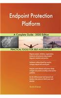Endpoint Protection Platform A Complete Guide - 2020 Edition