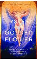 Mystery of the Golden Flower: Sacred Sexuality and Liberation from Suffering