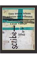 Tres Tresss Trisss Trieesss Tril Trilssss: Transmutations of C√(c)Sar Vallejo
