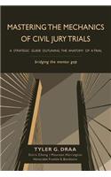 Mastering the Mechanics of Civil Jury Trials: A Strategic Guide Outlining the Anatomy of a Trial