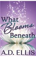 What Blooms Beneath